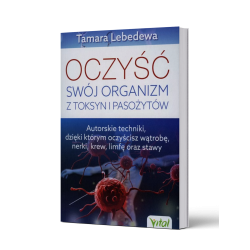 OCZYŚĆ SWÓJ ORGANIZM Z TOKSYN I PASOŻYTÓW - Lebedewa T.