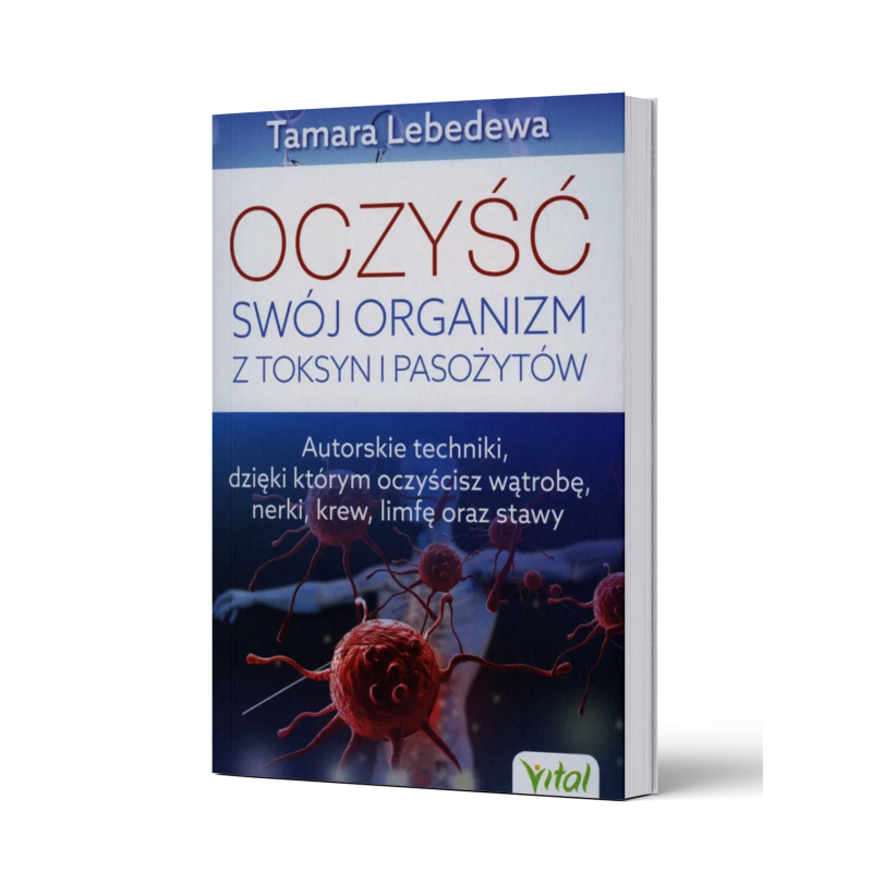 OCZYŚĆ SWÓJ ORGANIZM Z TOKSYN I PASOŻYTÓW - Lebedewa T.