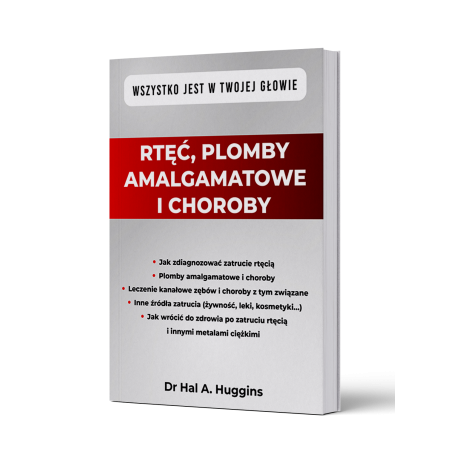 RTĘĆ, PLOMBY AMALGAMATOWE I CHOROBY Dr Hal A. Huggins